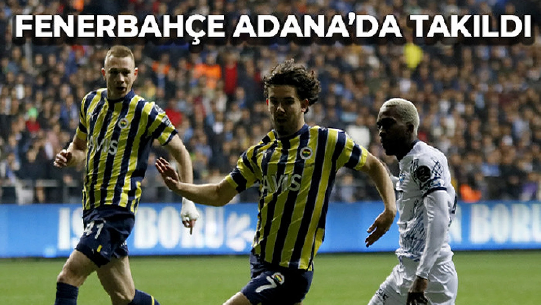 Fenerbahçe Adana'da takıldı