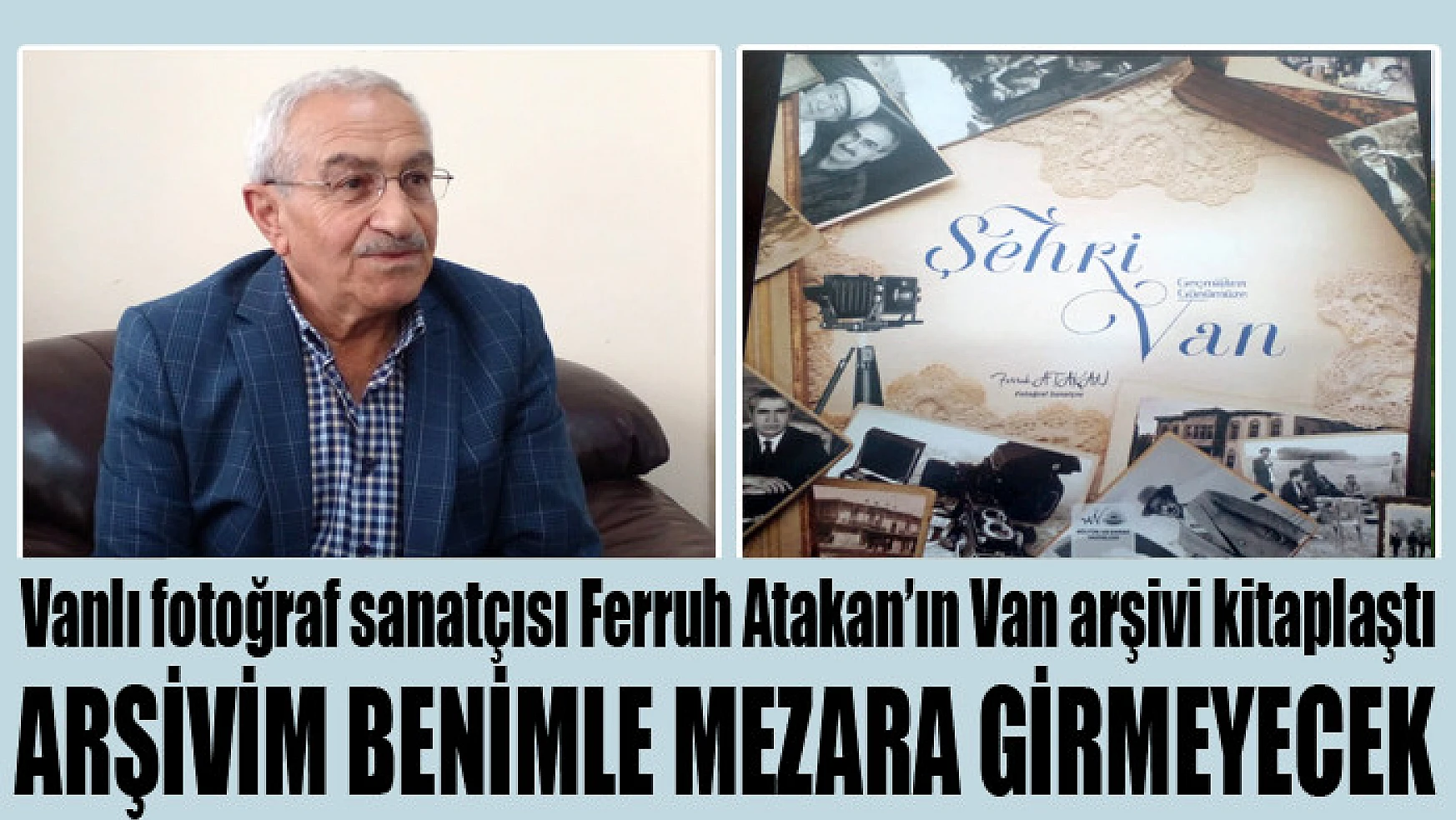 Ferruh Atakan'ın Van arşivi kitaplaştı Arşivim benimle mezara girmeyecek