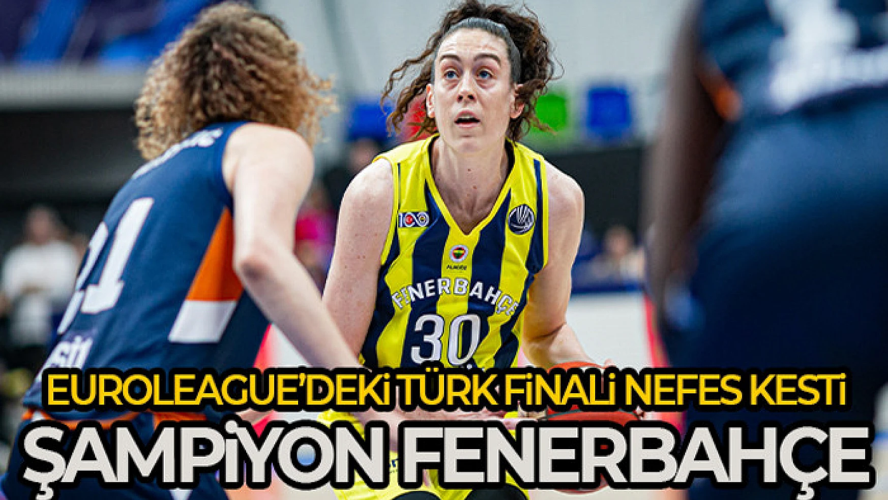 FIBA Kadınlar Euroleague'de şampiyon Fenerbahçe