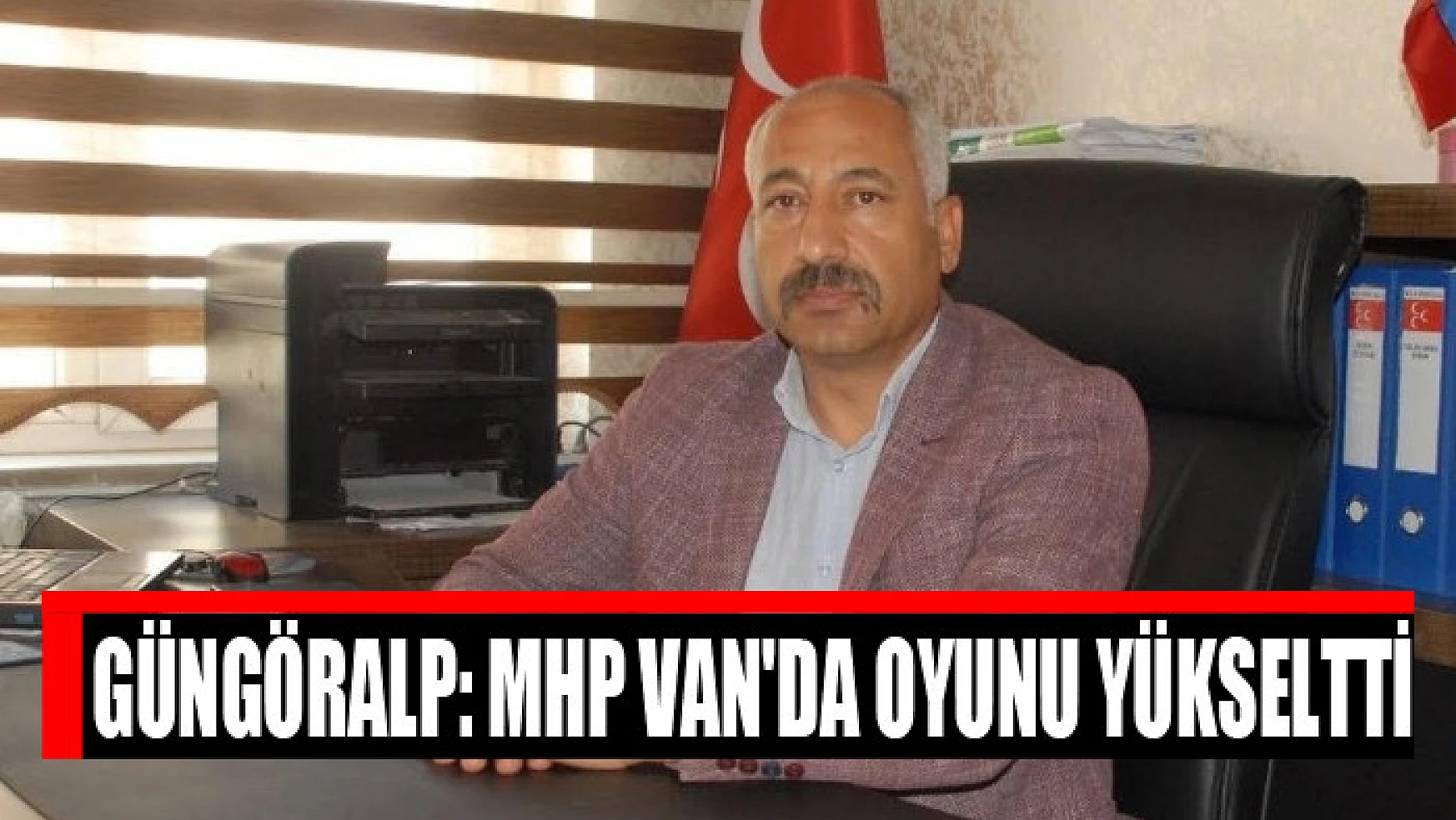 Güngöralp: MHP Van'da oyunu yükseltti