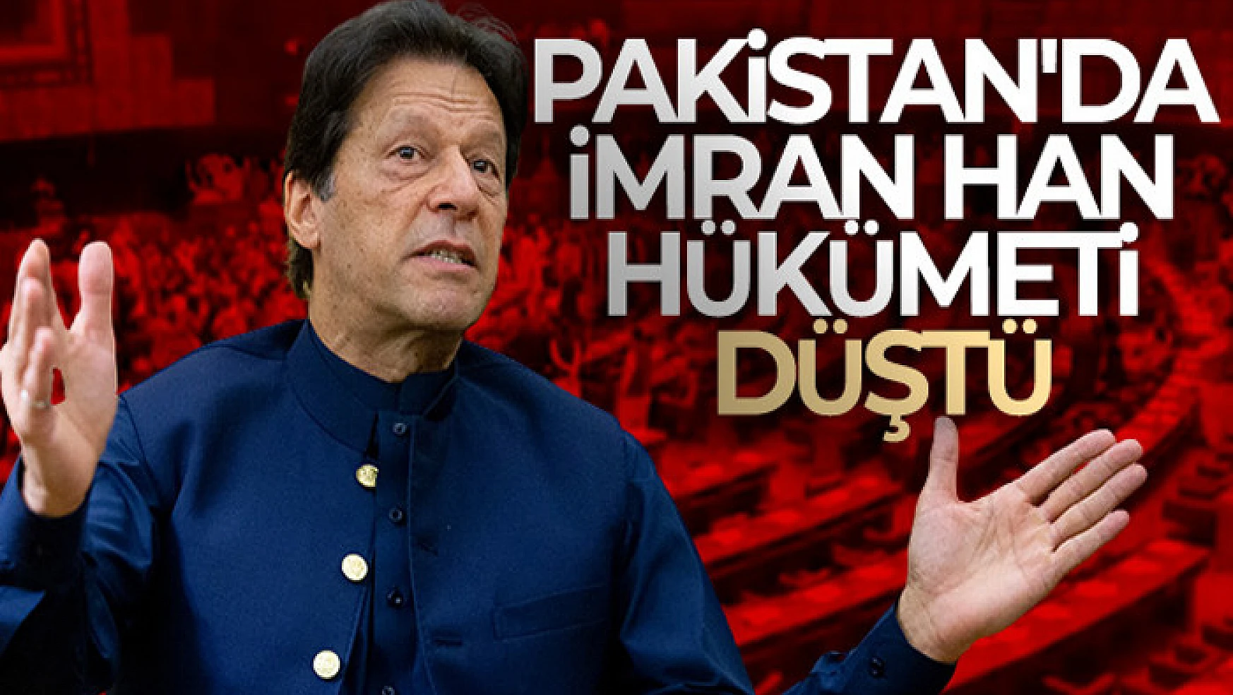 Güven oylamasını kaybeden Pakistan Başbakanı Imran Khan görevden alındı
