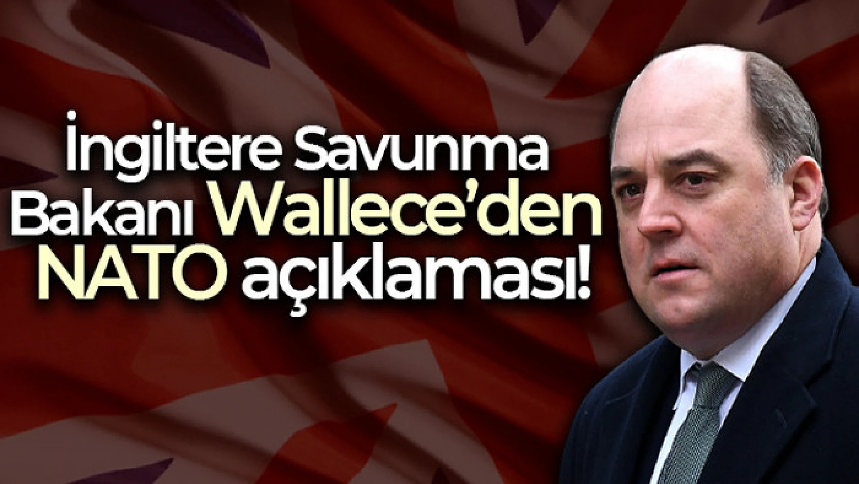 İngiltere Savunma Bakanı Wallace'den NATO açıklaması