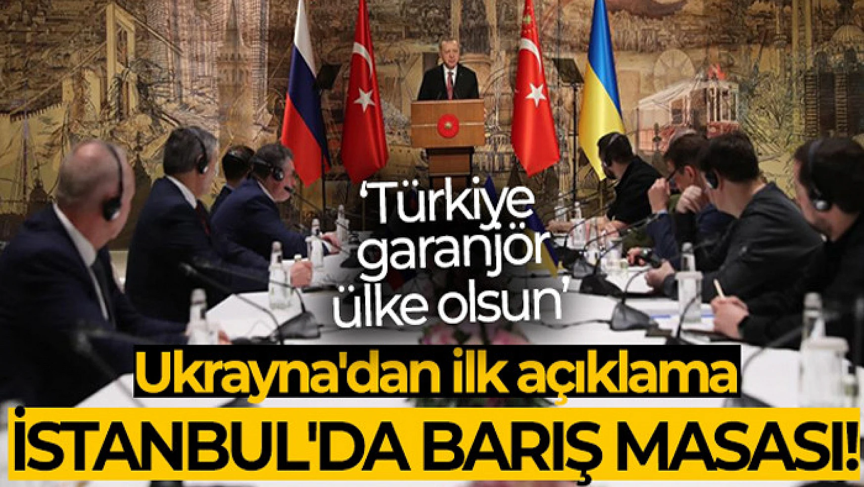 İstanbul'da barış masası! Ukrayna'dan ilk açıklama