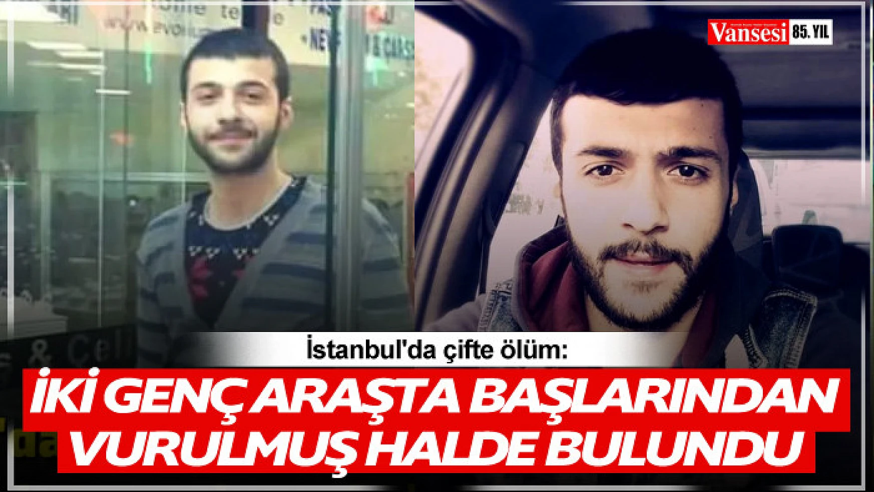 İstanbul'da çifte ölüm: İki genç araçta başlarından vurulmuş halde bulundu