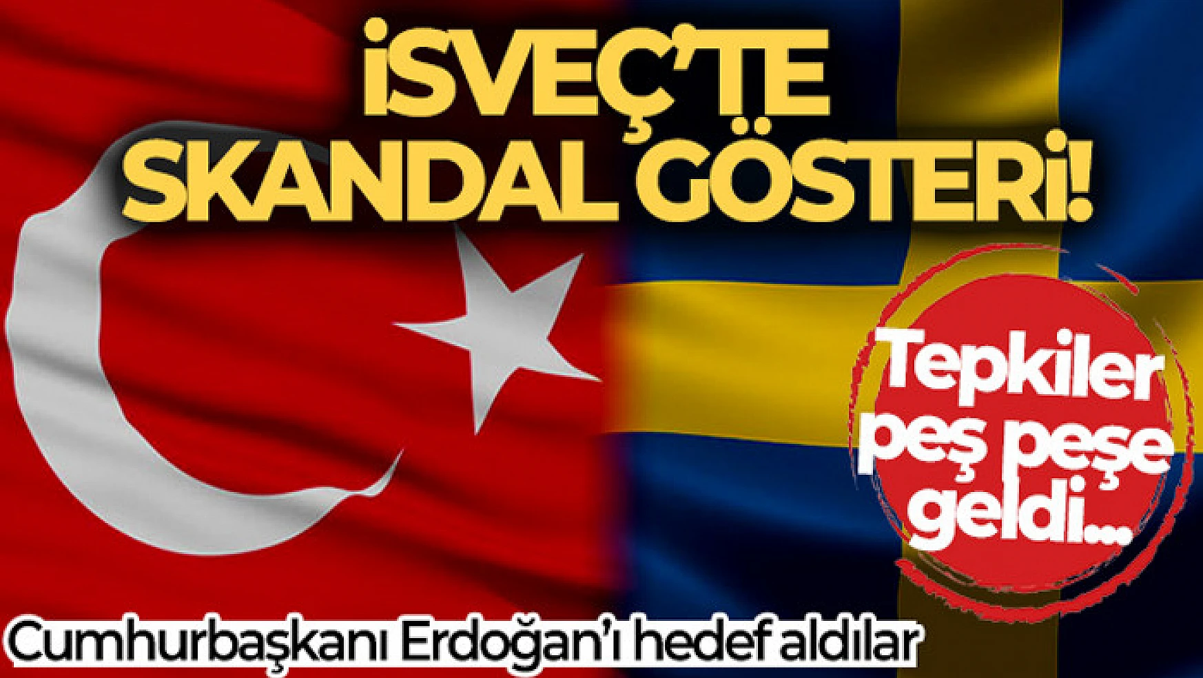 İsveç'te terör yandaşları Cumhurbaşkanı Erdoğan'ı hedef aldı! Tepkiler peş peşe geldi...