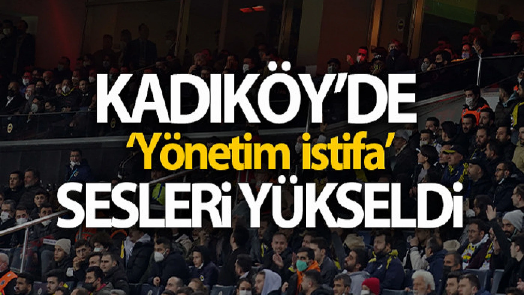 Kadıköy'de 'Yönetim İstifa' sesleri yükseldi