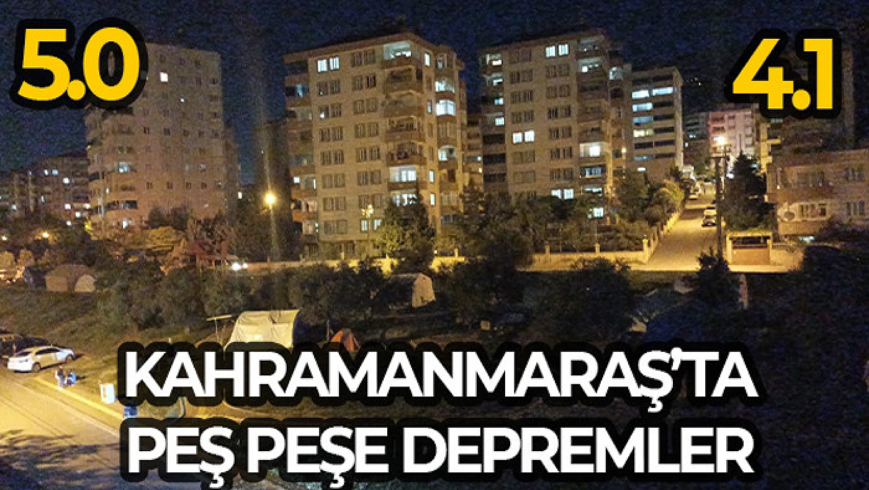 Kahramanmaraş'ta peş peşe iki deprem, biri 5 diğeri 4.1 büyüklüğünde