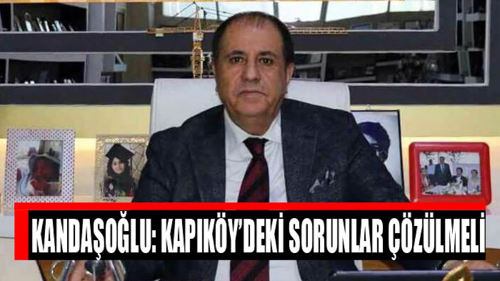 Kandaşoğlu: Kapıköy'deki sorunlar çözülmeli