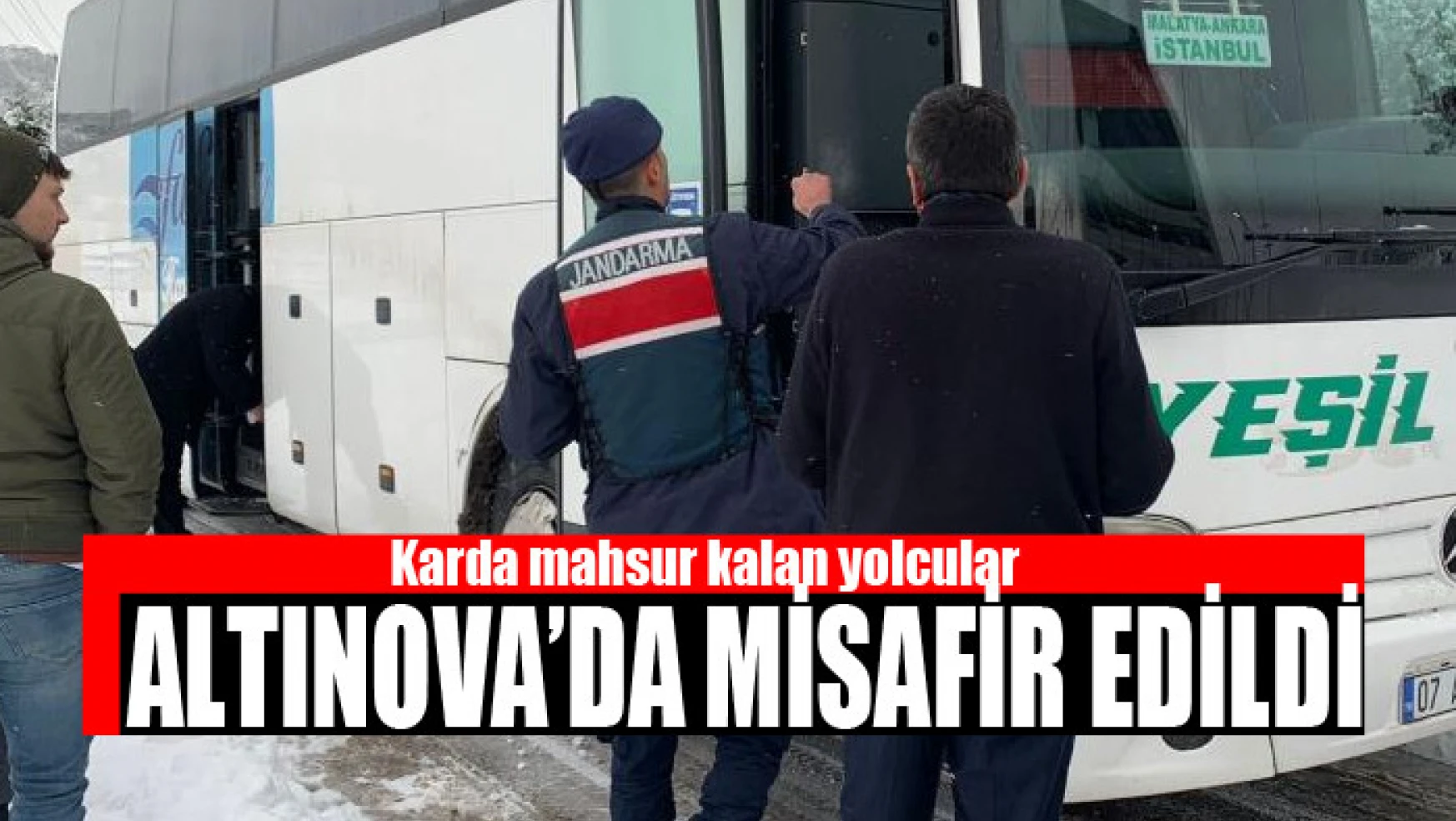 Karda mahsur kalan yolcular Altınova'da misafir edildi