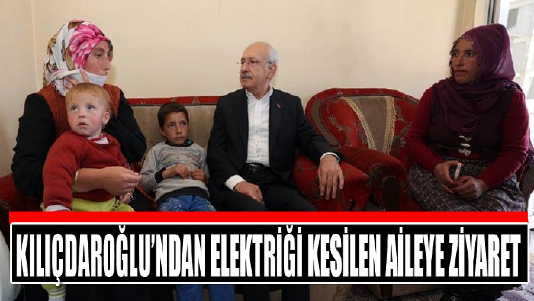 Kılıçdaroğlu'ndan elektriği kesilen aileye ziyaret