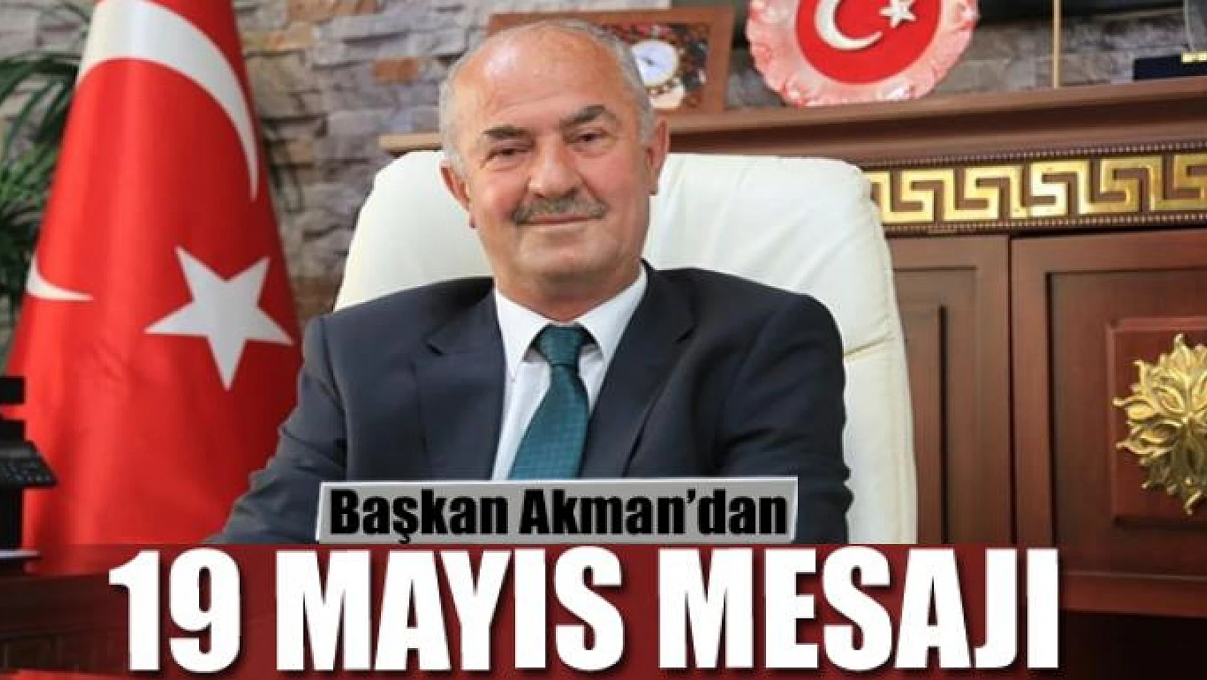 Başkan Akman'dan '19 Mayıs Atatürk'ü Anma Gençlik ve Spor Bayramı' mesajı