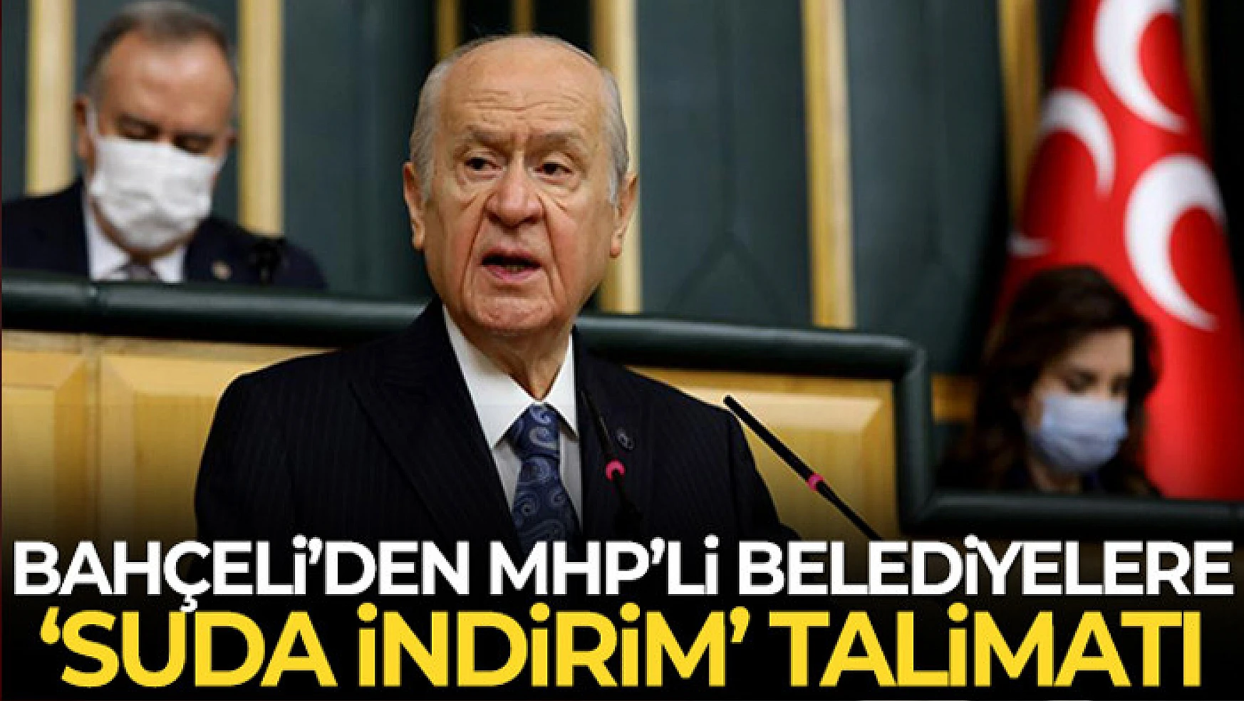 MHP Genel Başkanı Bahçeli'den MHP'li belediye başkanlarına 'suda indirim' talimatı
