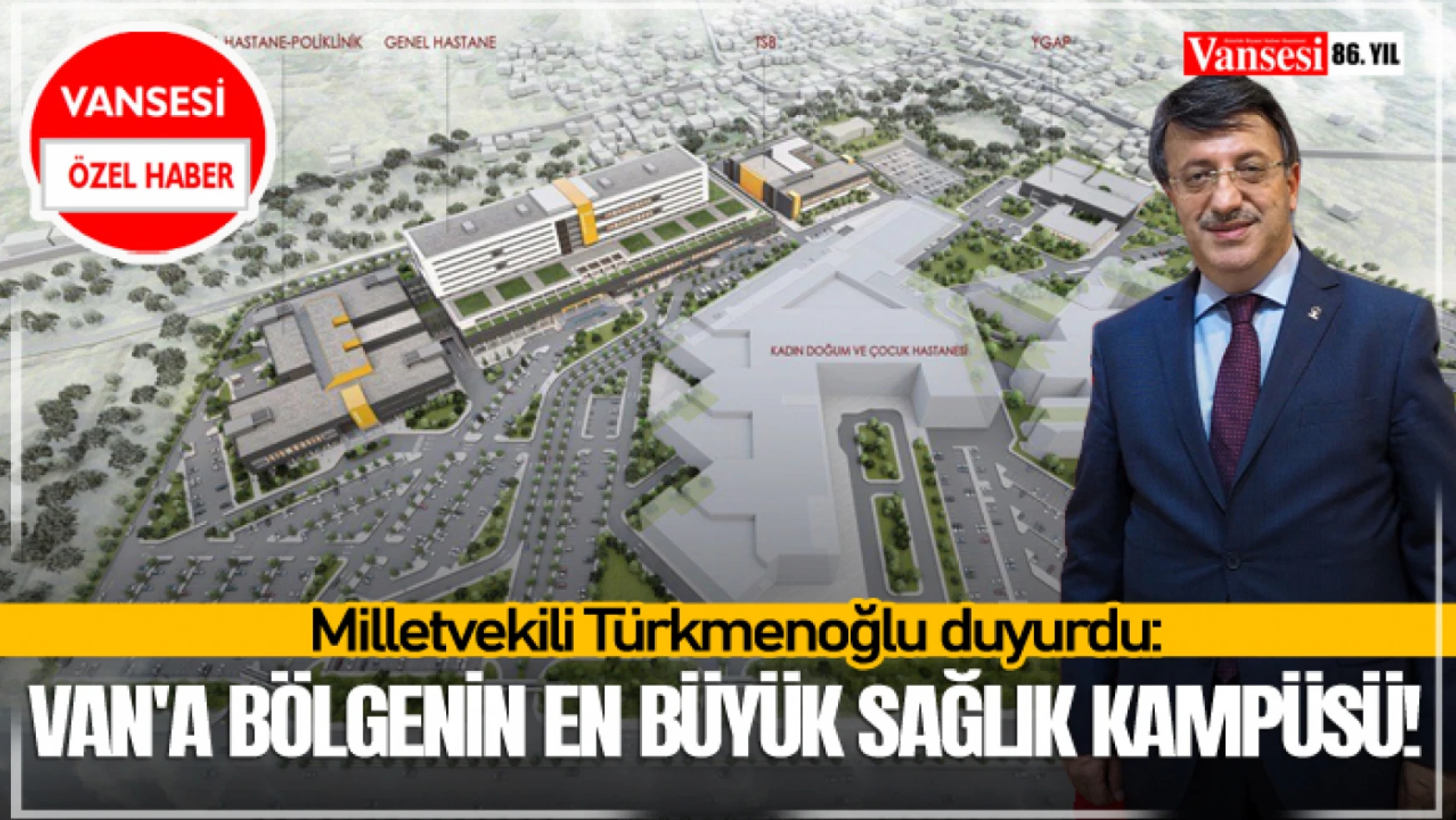 Milletvekili Türkmenoğlu duyurdu: Van'a bölgenin en büyük sağlık kampüsü!