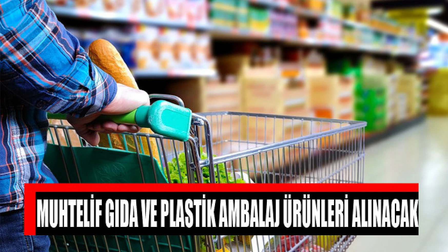 Muhtelif gıda ve plastik ambalaj ürünleri alınacak