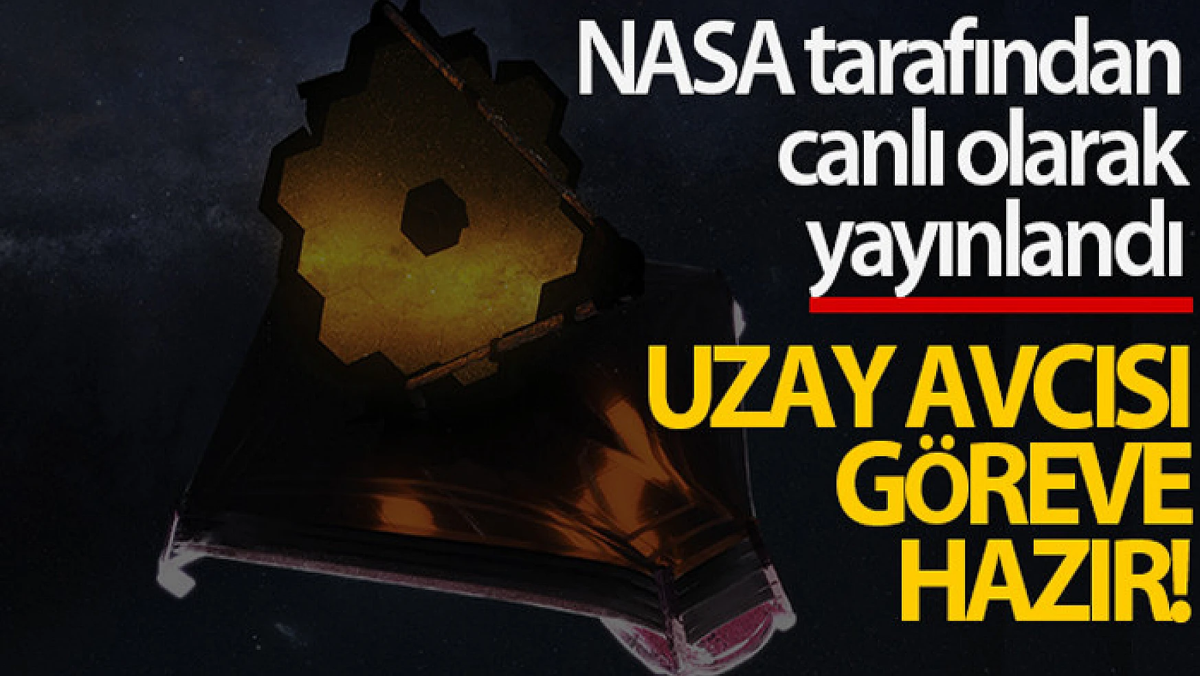 NASA'nın James Webb Uzay Teleskobu ayna açılışını tamamladı