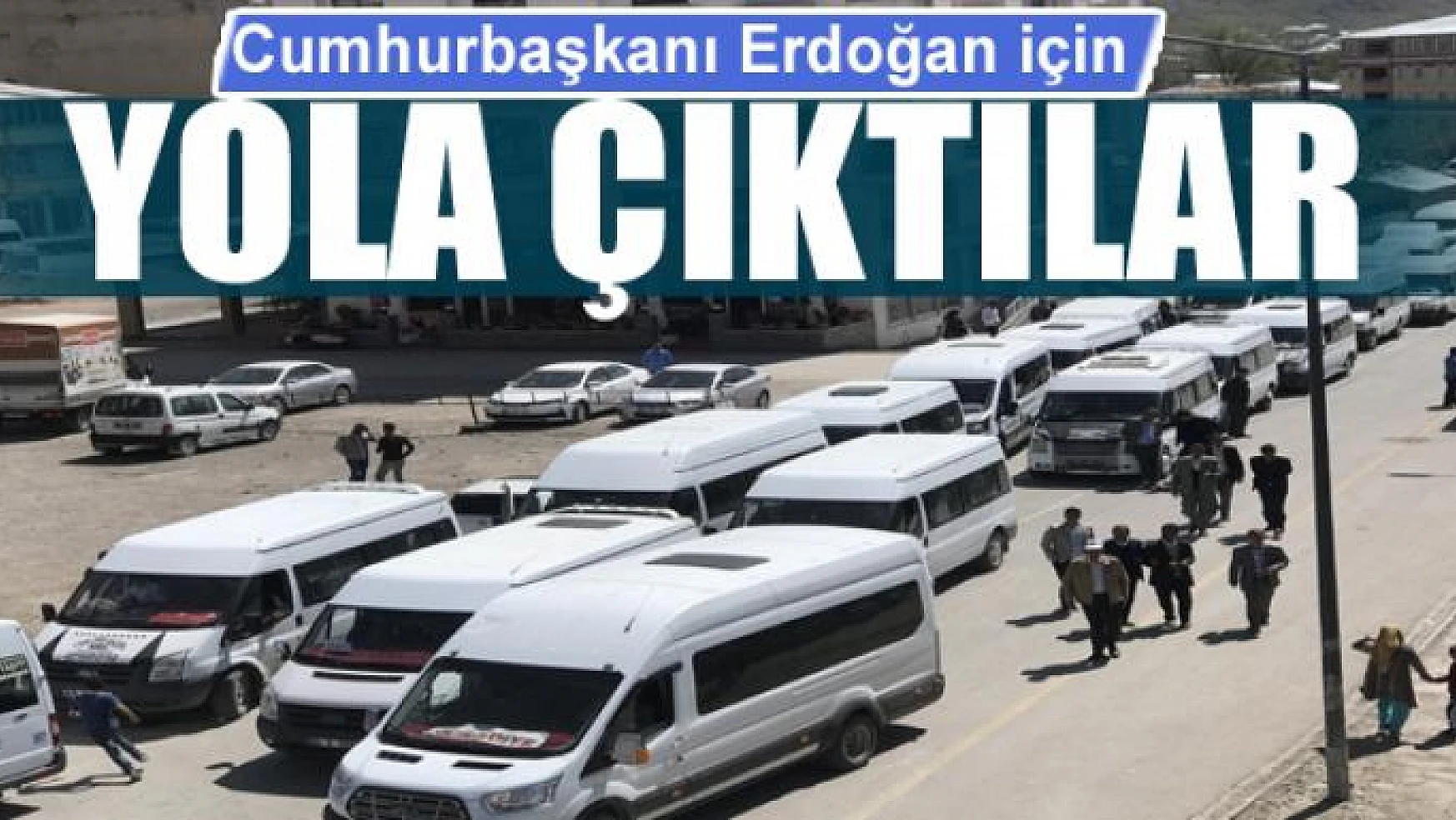 Cumhurbaşkanı Erdoğan için yola çıktılar