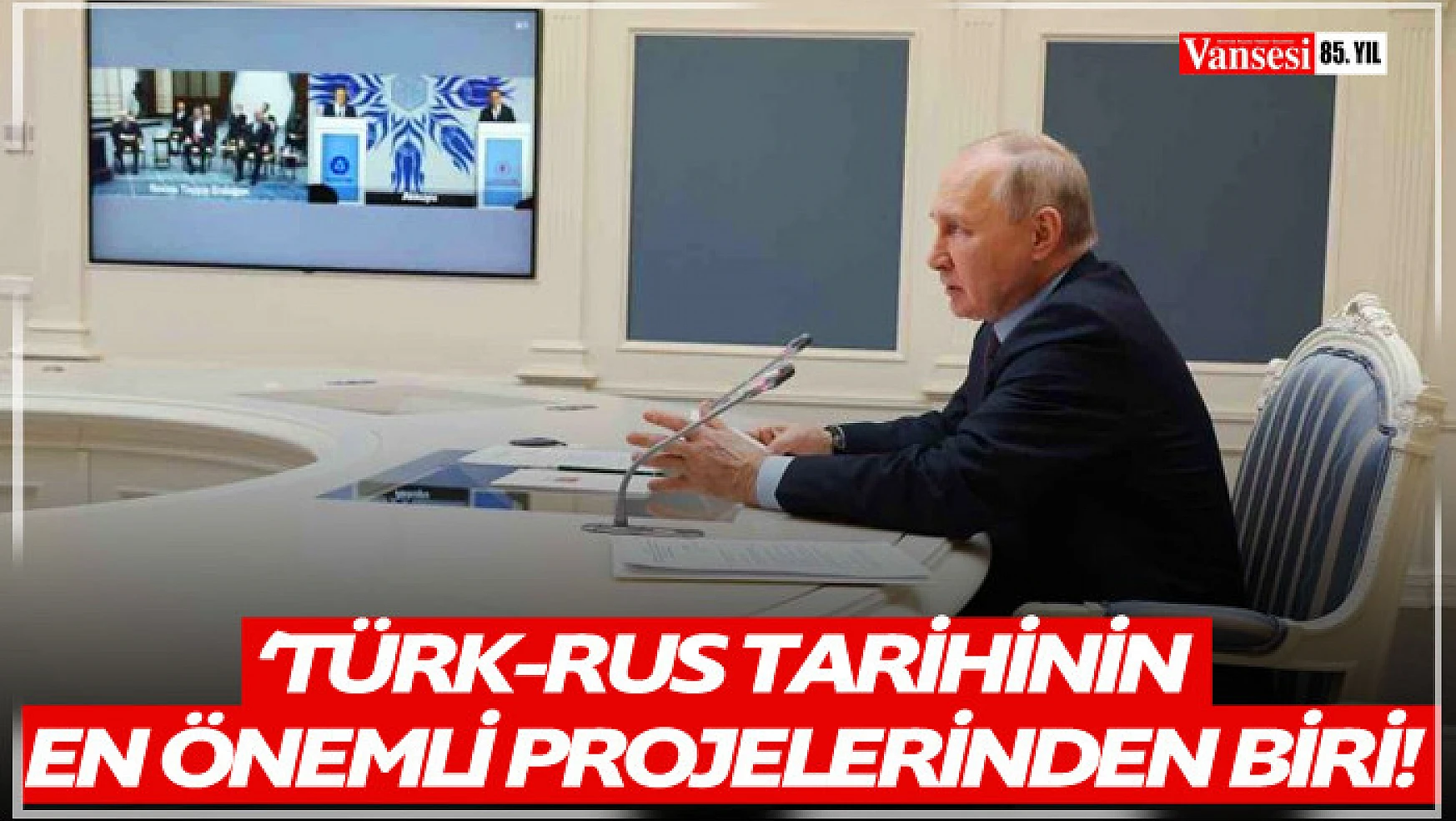 Putin: 'Akkuyu Nükleer Santrali, Türk-Rus tarihinin en büyük projelerinden biri'