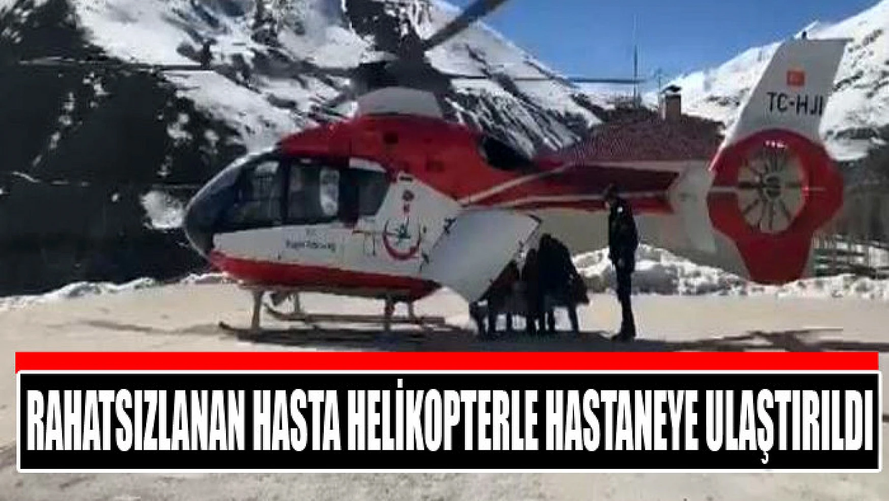 Rahatsızlanan hasta helikopterle hastaneye ulaştırıldı