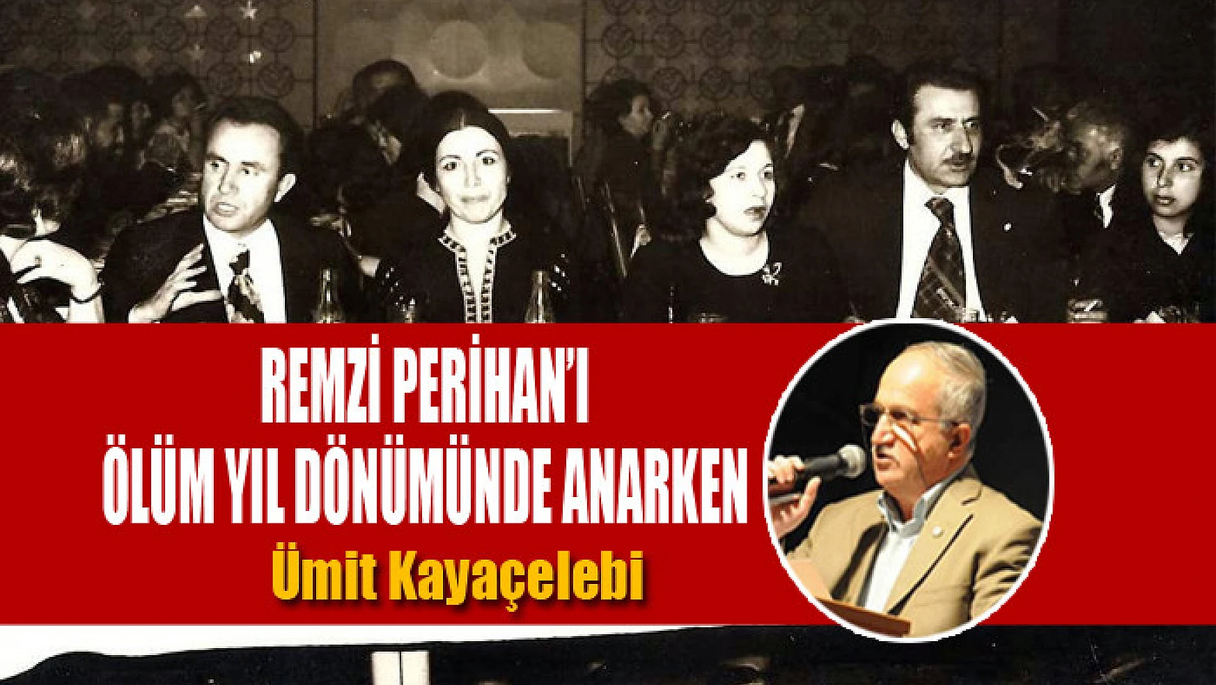 Remzi Perihan'ı ölüm yıl dönümünde anarken