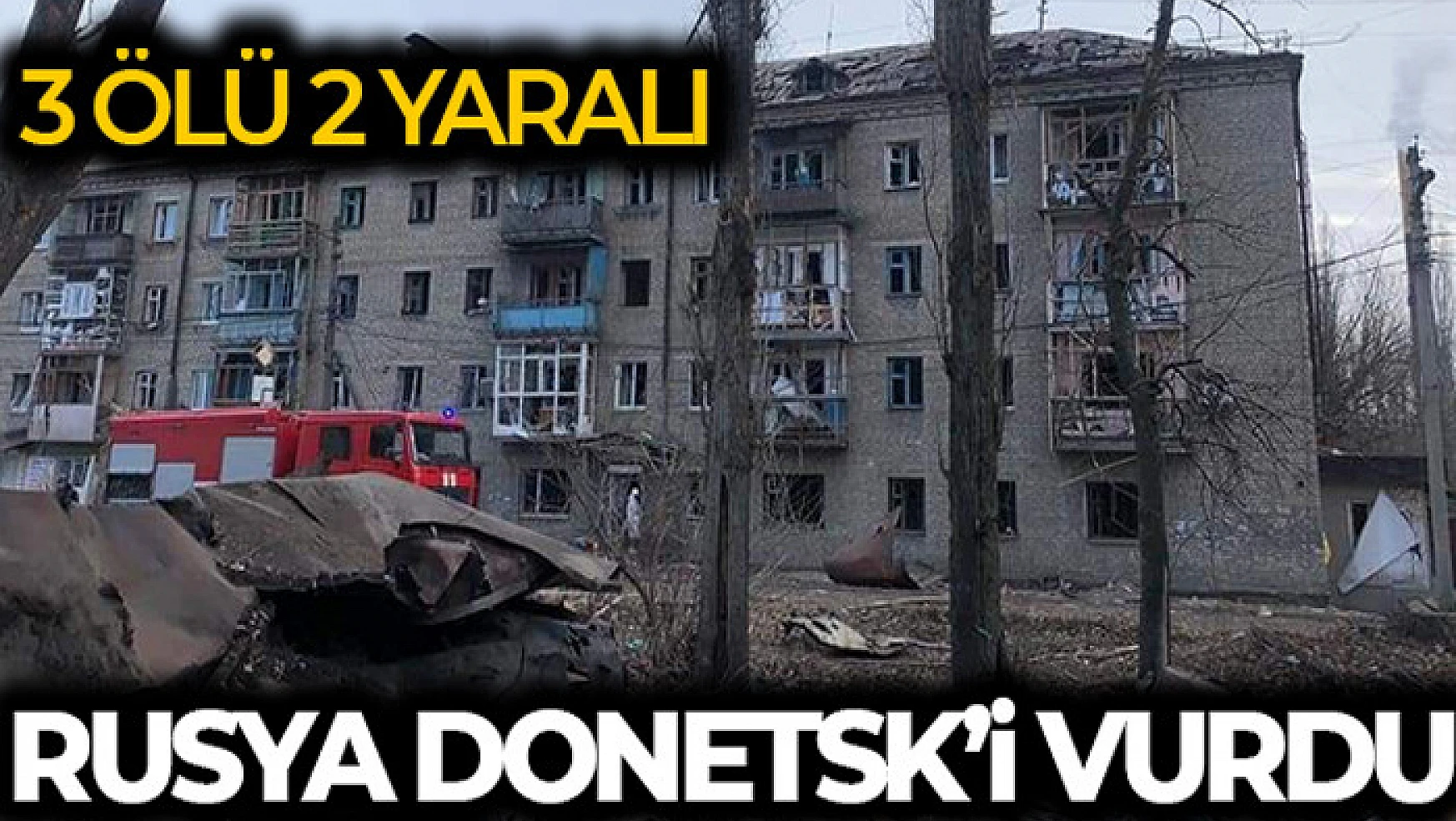 Rusya, Donetsk'i vurdu: 3 ölü, 2 yaralı
