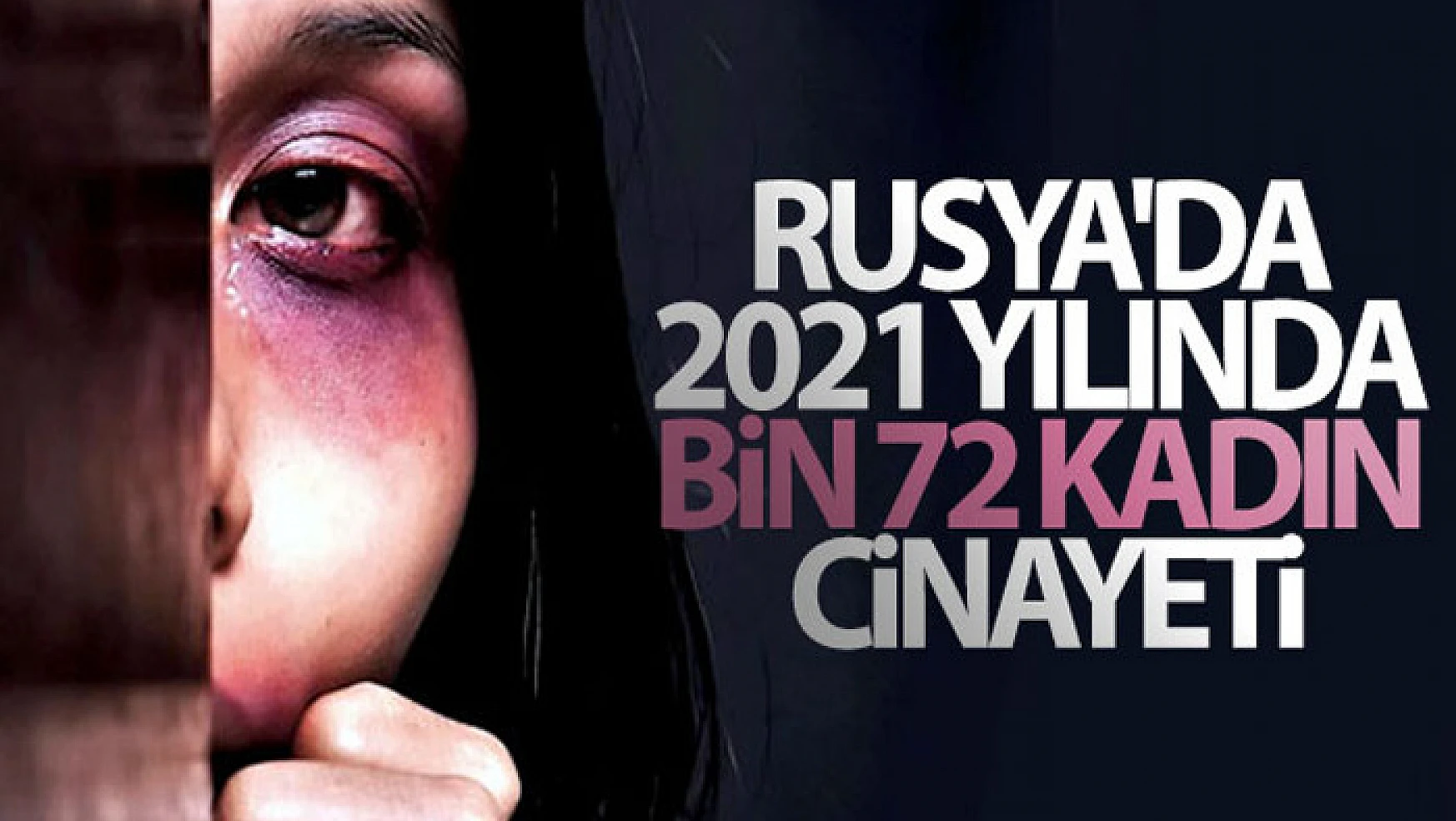 Rusya'da 2021 yılında bin 72 kadın cinayeti işlendi