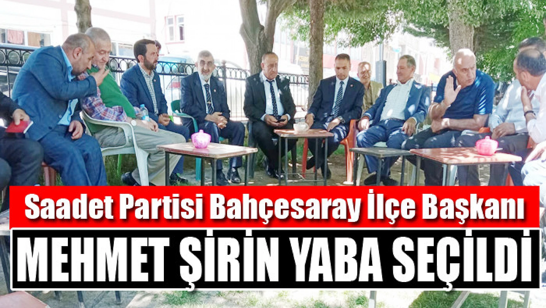 Saadet Partisi Bahçesaray İlçe Başkanlığına Mehmet Şirin Yaba seçildi