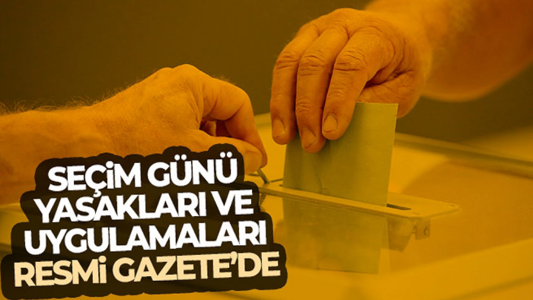 Seçim günü yasakları ve uygulamaları Resmi Gazete'de