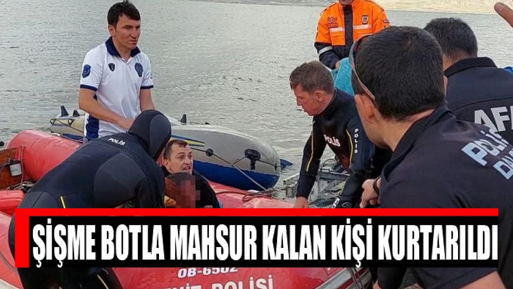 Şişme botla mahsur kalan kişi kurtarıldı