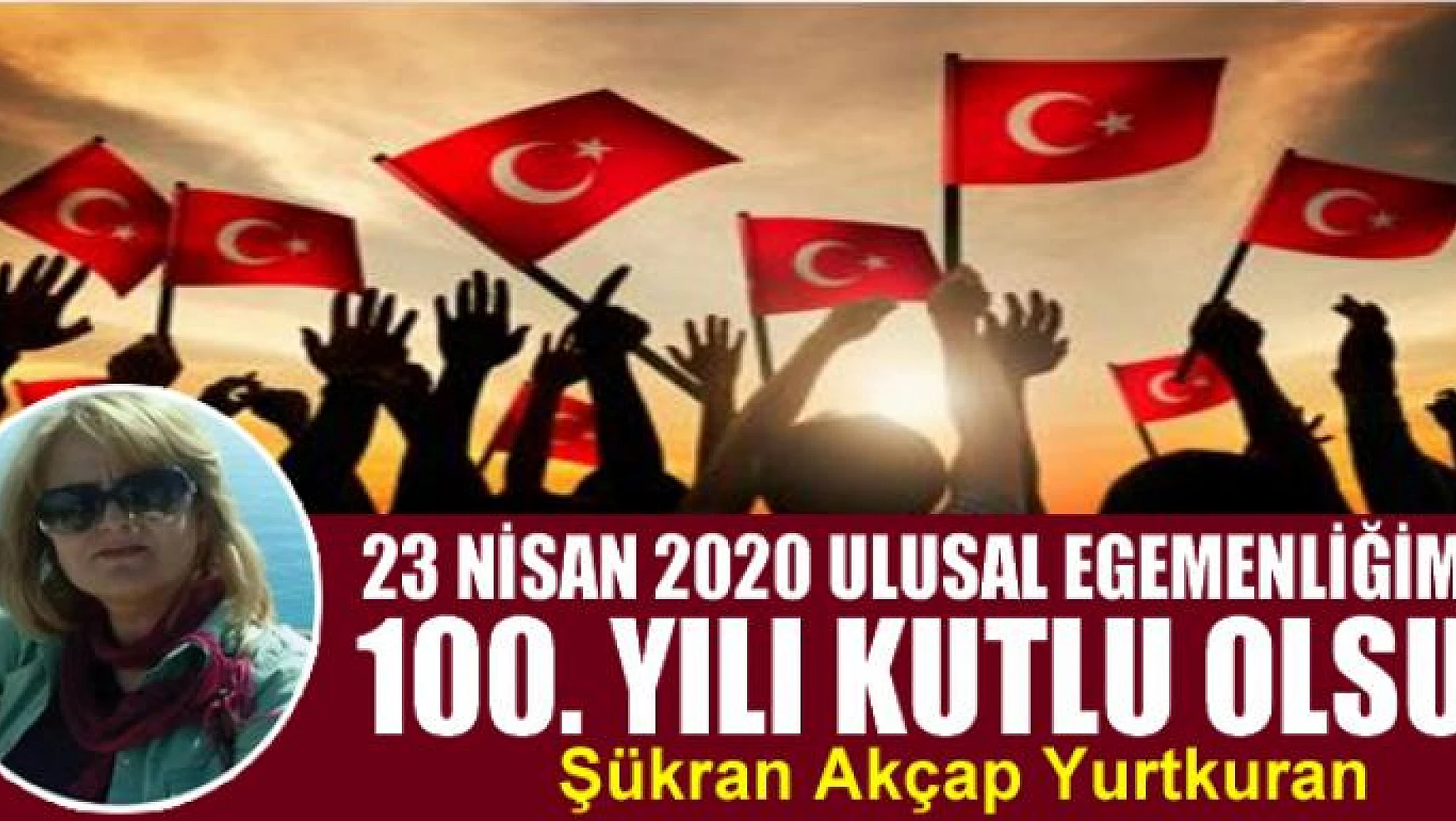 23 Nisan 2020 Ulusal Egemenliğimizin 100. Yılı Kutlu Olsun!