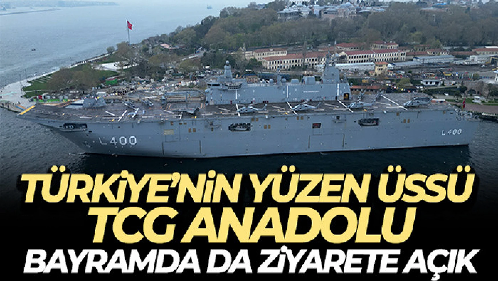 TCG Anadolu Bayram'da ziyaret edilebilecek