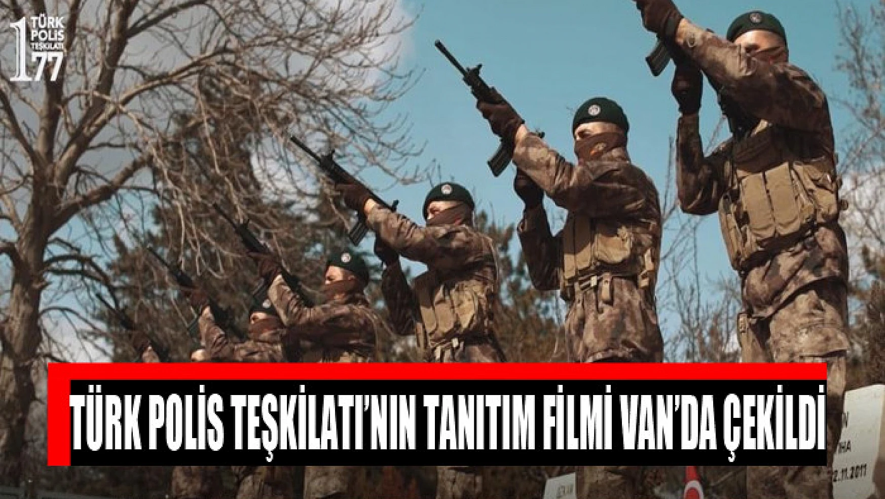 Türk Polis Teşkilatı'nın tanıtım filmi Van'da çekildi