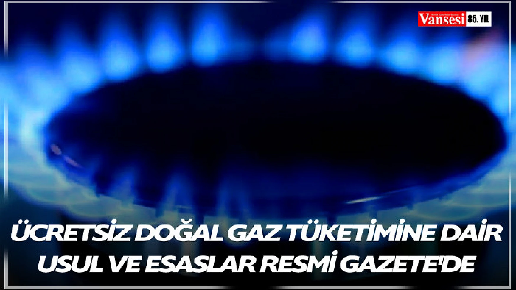 Ücretsiz doğal gaz tüketimine ilişkin sistem kullanım bedeline dair usul ve esaslar Resmi Gazete'de