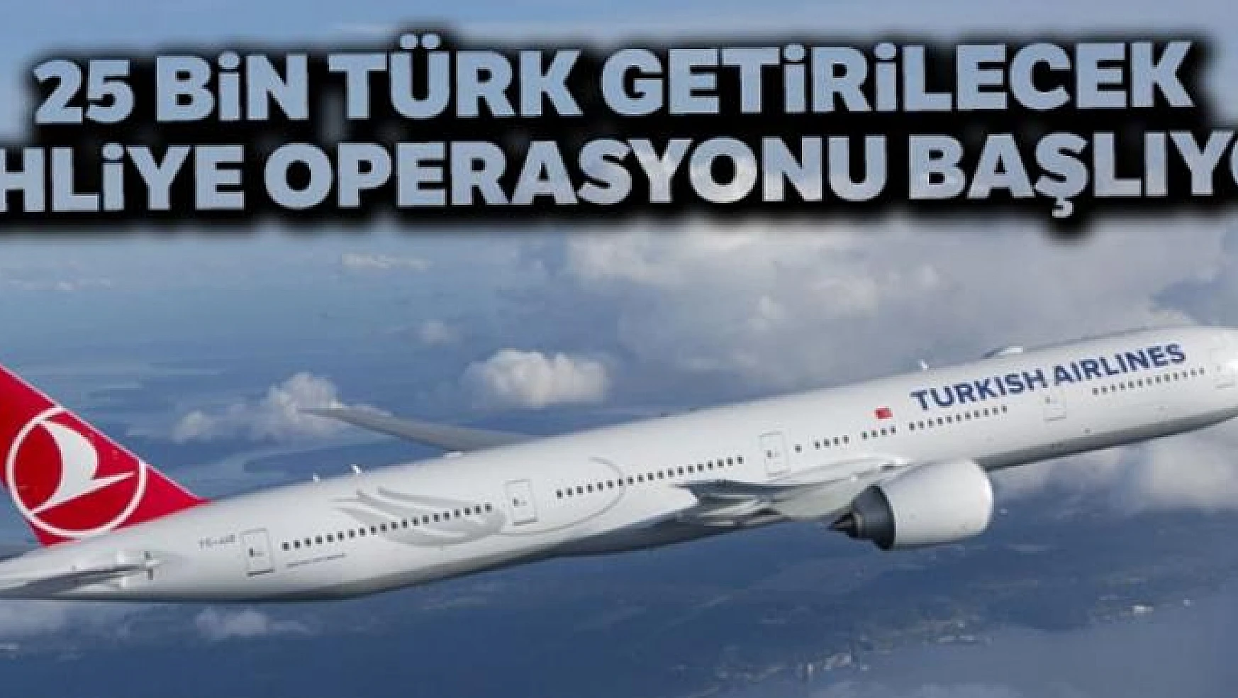 Türk Hava Yolları'ndan dev tahliye operasyonu
