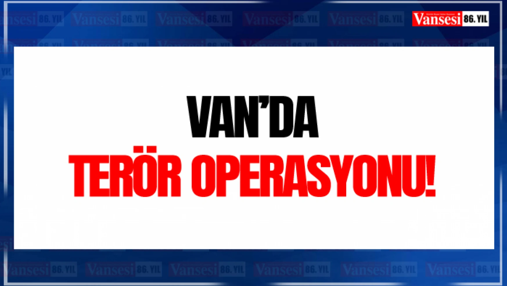 Van'da terör operasyonu
