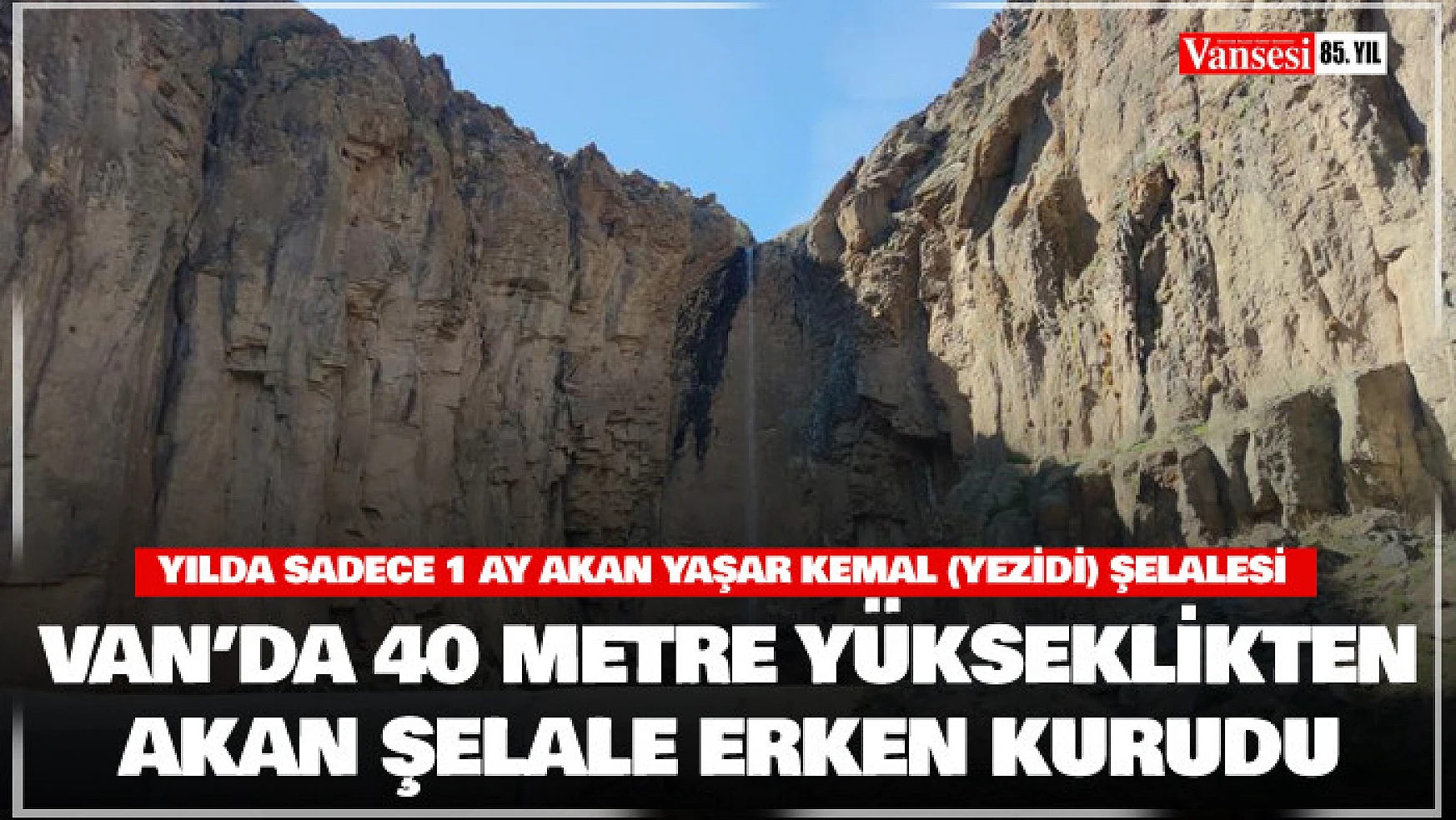 Van'da 40 metre yükseklikten akan Yaşar Kemal Şelalesi erken kurudu