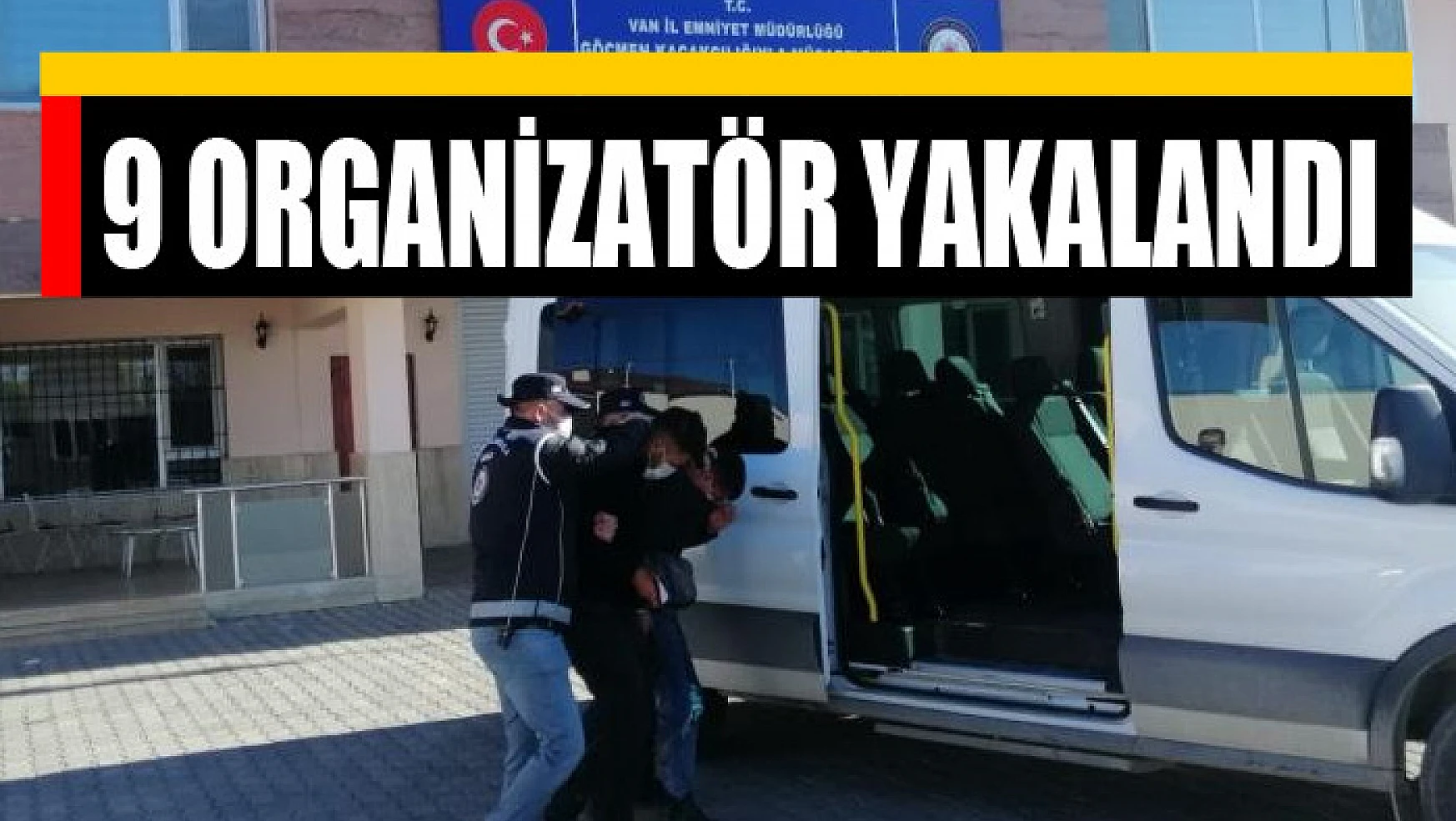 Van'da göçmen kaçakçılığı yapan 9 organizatör yakalandı