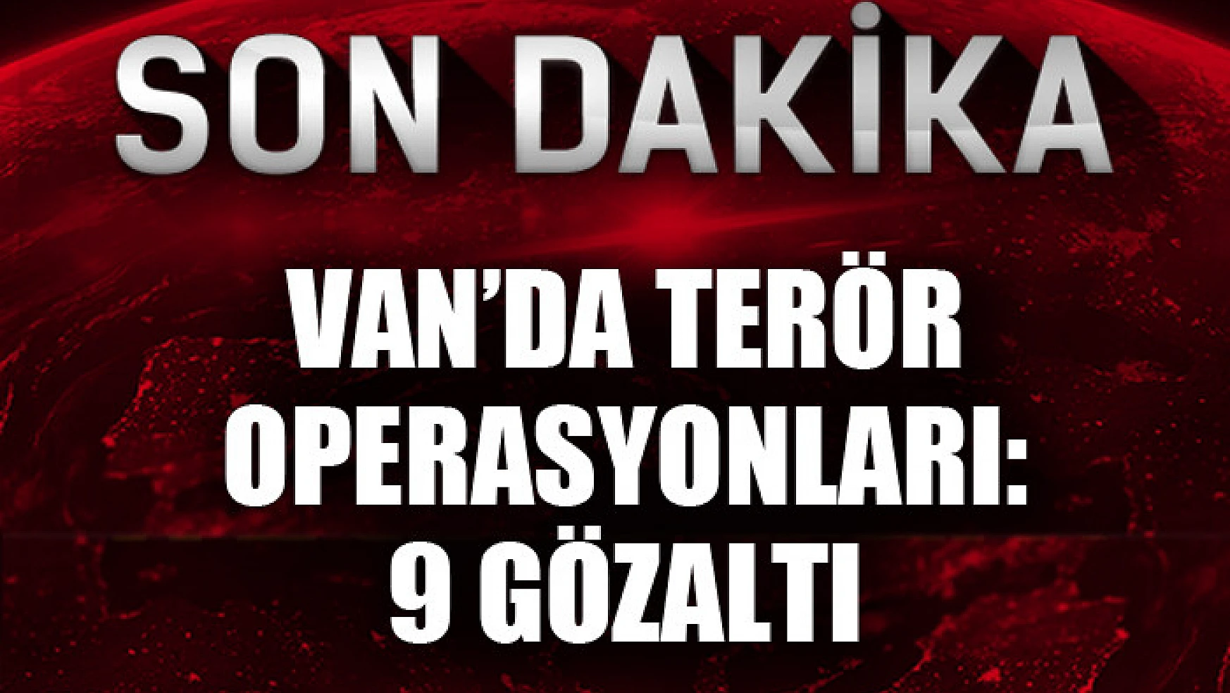 Van'da terör operasyonları: 9 gözaltı