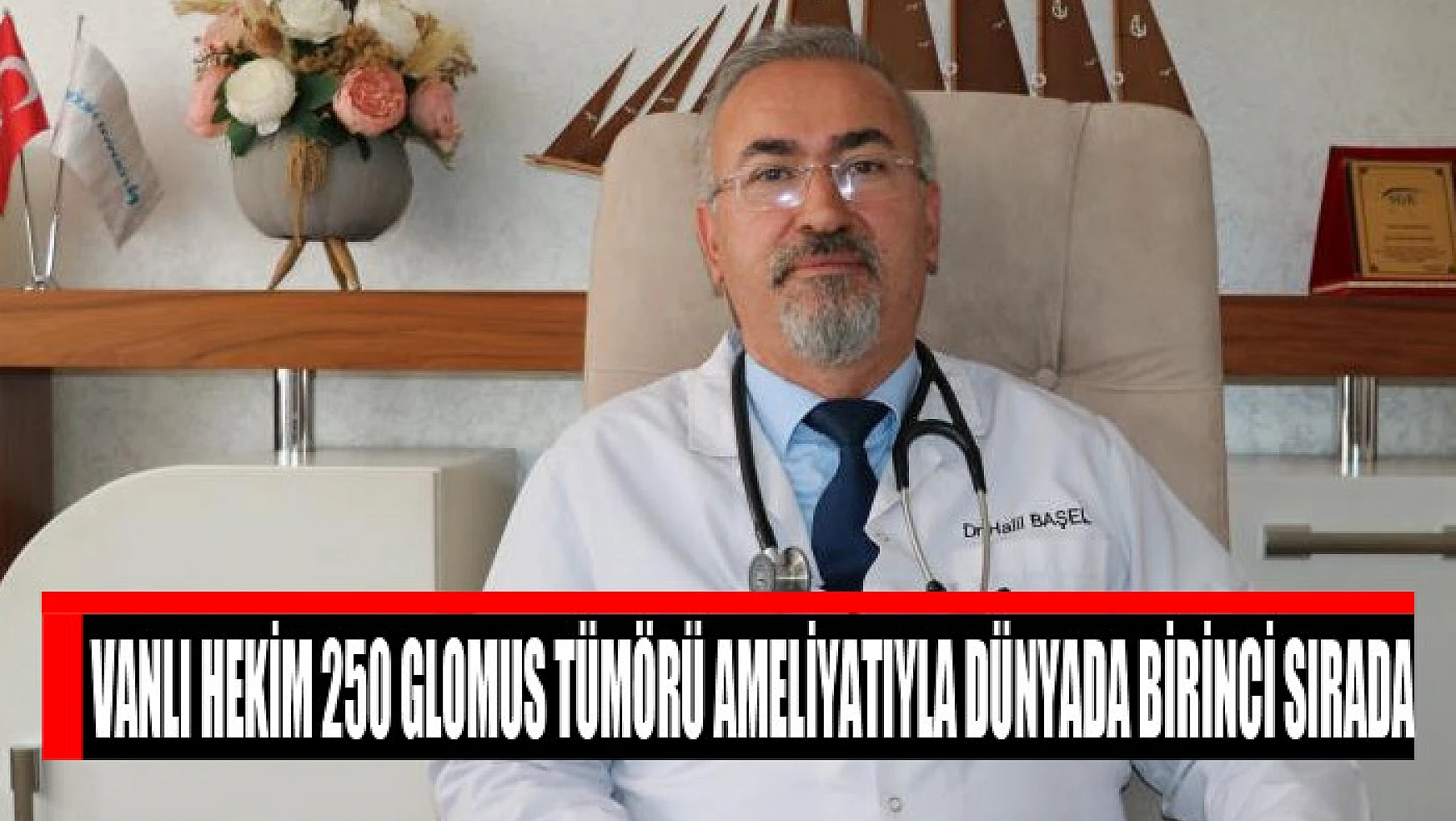 Vanlı hekim 250 glomus tümörü ameliyatıyla dünyada birinci sırada