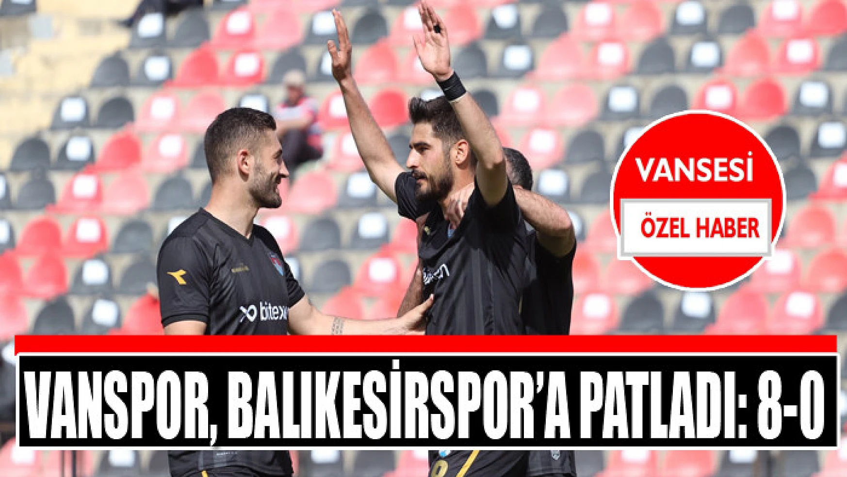 Vanspor, Balıkesirspor'a patladı: 8-0