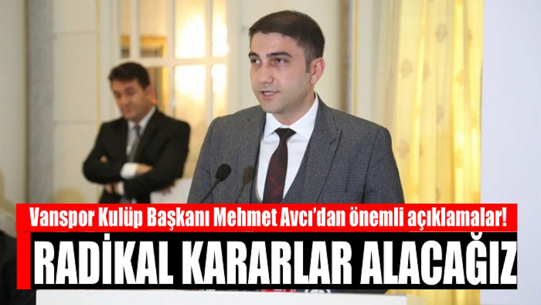 Vanspor Kulüp Başkanı Mehmet Avcı'dan önemli açıklamalar: Radikal kararlar alacağız