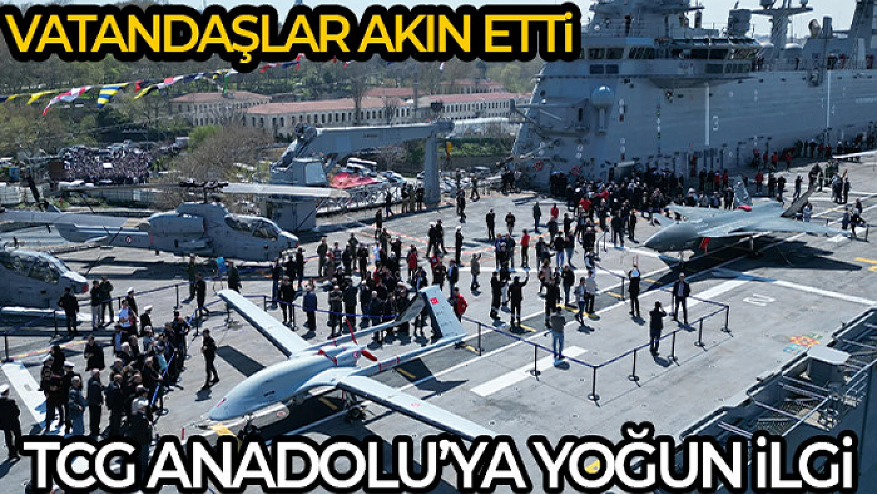 Vatandaşlardan TCG Anadolu'ya yoğun ilgi