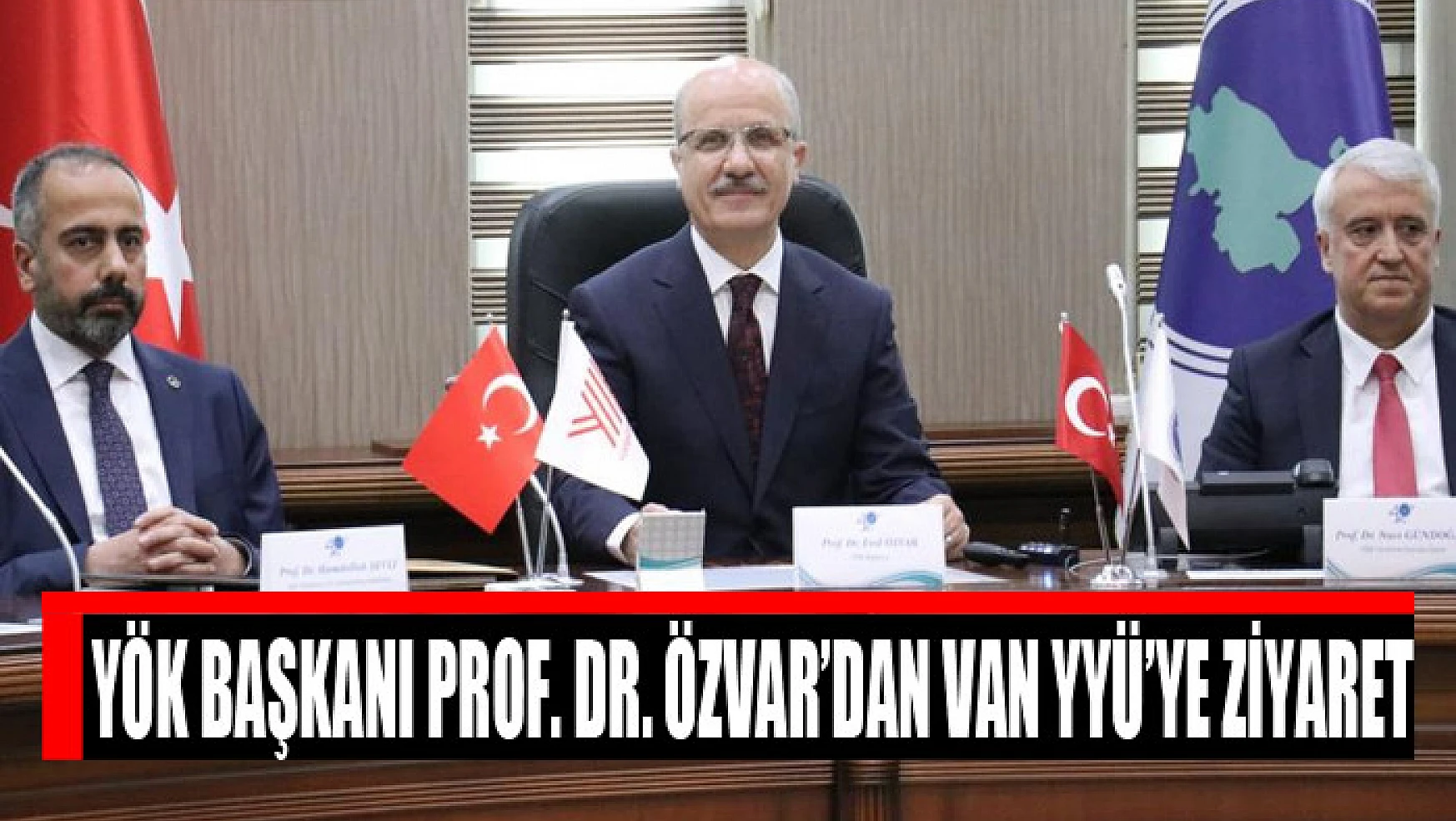 YÖK Başkanı Prof. Dr. Özvar'dan Van YYÜ'ye ziyaret