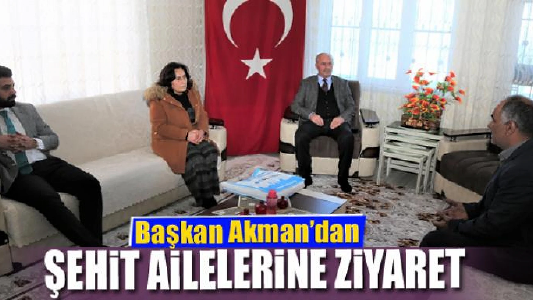 Başkan Akman'dan şehit ailelerine ziyaret