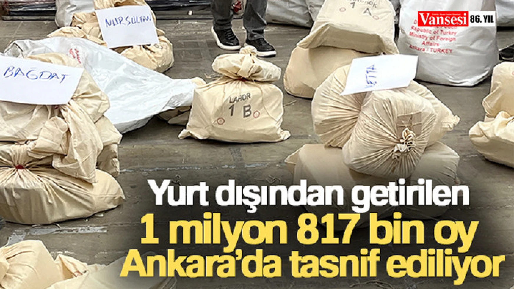 Yurt dışından getirilen 1 milyon 817 bin oy Ankara'da tasnif ediliyor