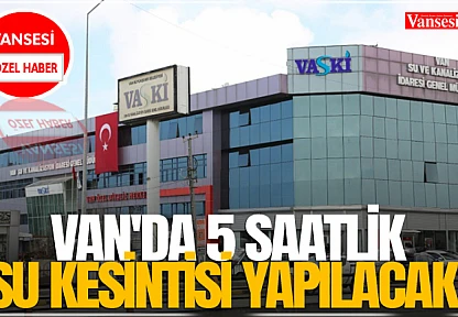 Van'da 5 saatlik su kesintisi yapılacak!