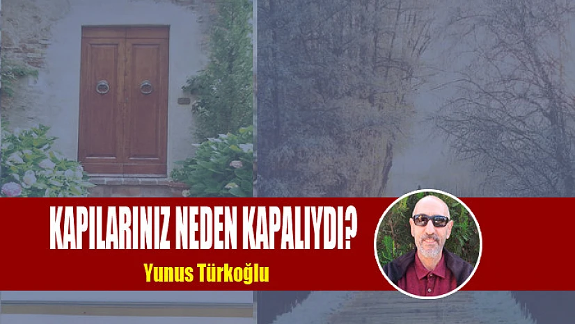Kapılarınız Neden Kapalıydı?